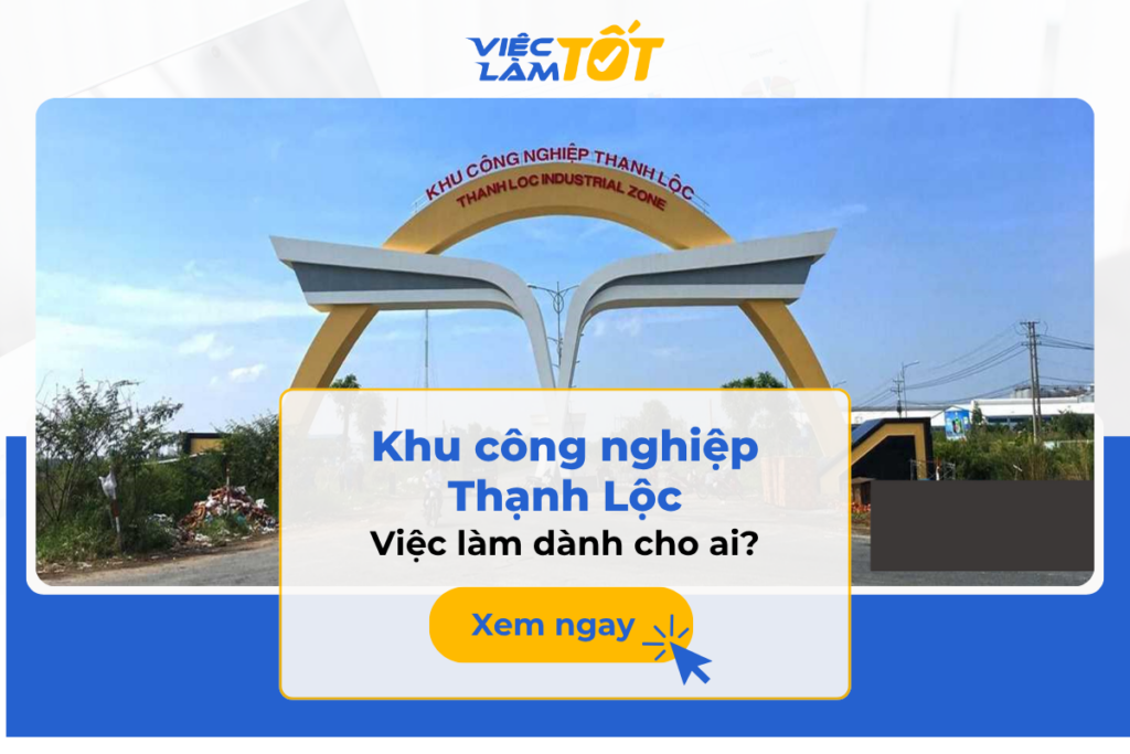 Việc làm khu công nghiệp Thạnh Lộc dành cho ai? Việc làm khu công nghiệp Thạnh Lộc dành cho ai?