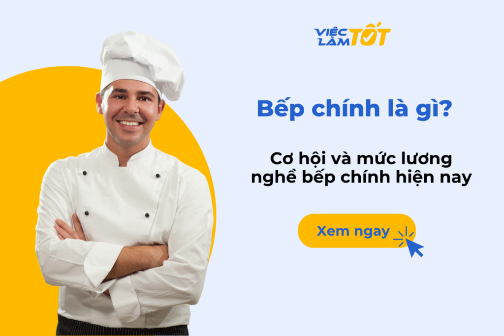 Bếp chính là gì? Cơ hội và mức lương nghề bếp chính hiện nay Vị trí bếp chính là gì trong nhà hàng