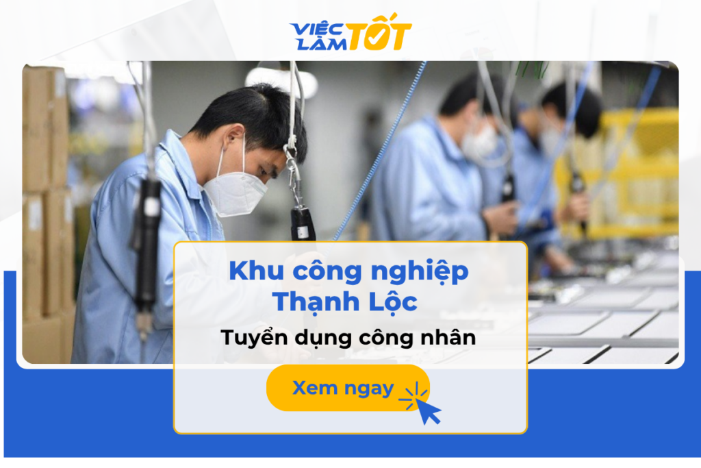 Tuyển dụng công nhân Khu công nghiệp Thạnh Lộc cần điều kiện gì? Công nhân Khu công nghiệp Thạnh Lộc cần điều kiện gì?