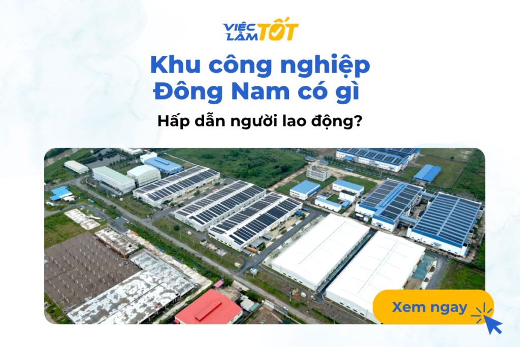 Khu công nghiệp Đông Nam có gì hấp dẫn người lao động? Khu công nghiệp Đông Nam có gì hấp dẫn người lao động?