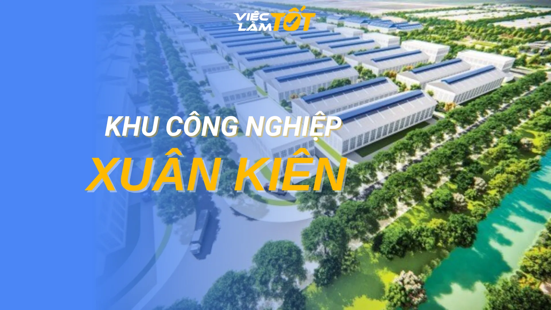Tổng quan Khu công nghiệp Xuân Kiên