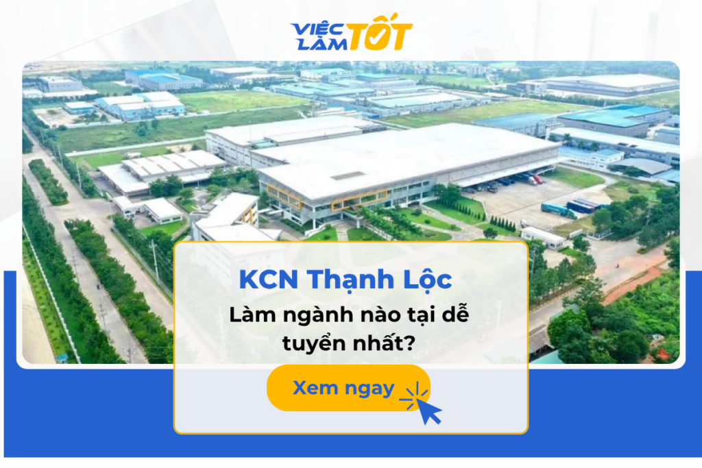 Ngành nghề Khu công nghiệp Thạnh Lộc: ngành nào dễ tuyển nhất? Làm ngành nào tại Khu công nghiệp Thạnh Lộc dễ tuyển nhất?