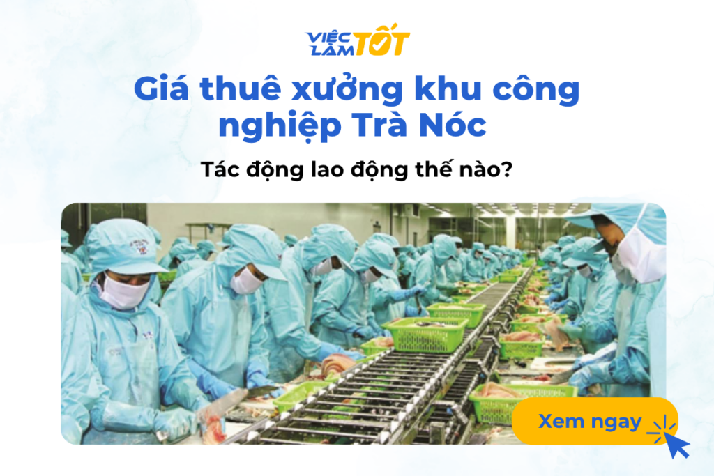 Giá thuê xưởng khu công nghiệp Trà Nóc tác động lao động thế nào? Giá thuê xưởng khu công nghiệp Trà Nóc tác động lao động thế nào?