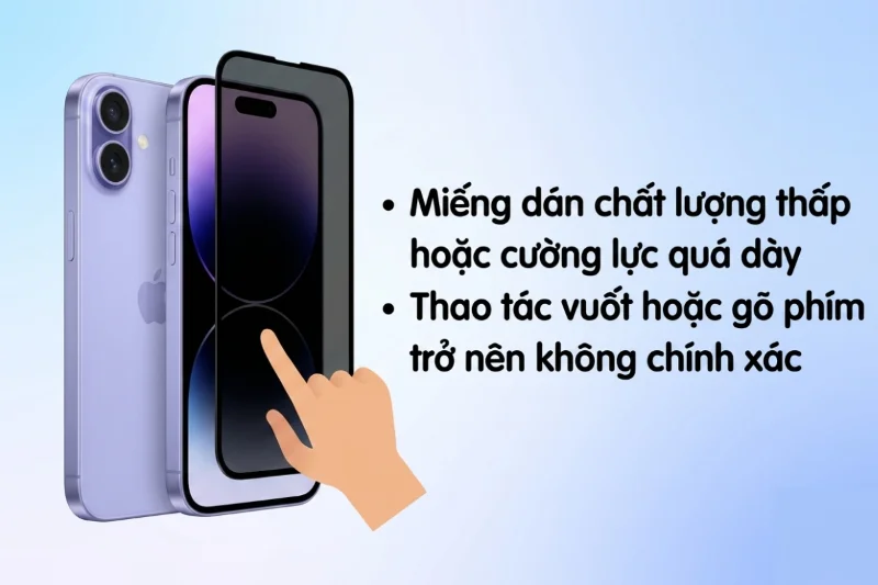 Về miếng dán và cường lực: iPhone 16 có thể loạn cảm ứng do phụ kiện không phù hợp