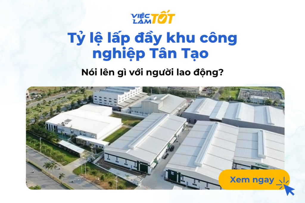 Tỷ lệ lấp đầy Khu công nghiệp Tân Tạo nói lên gì với người lao động?