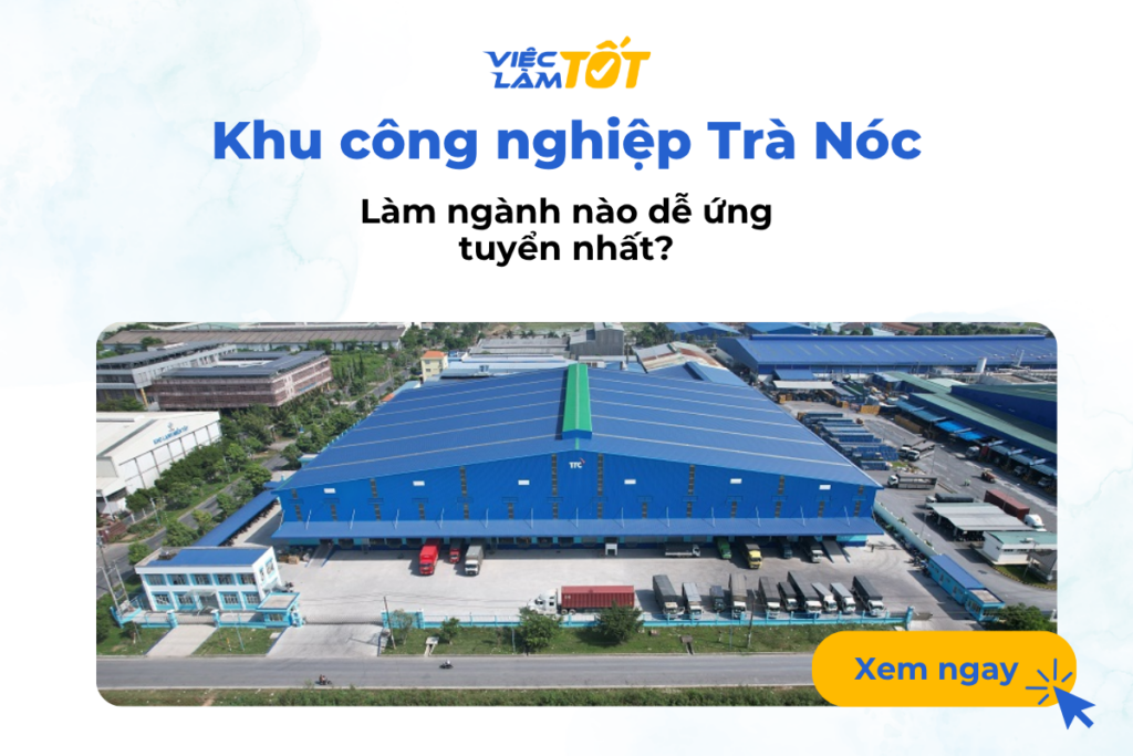 Ngành nghề Khu công nghiệp Trà Nóc dễ tuyển nhất? Làm ngành nào tại Khu công nghiệp Trà Nóc dễ tuyển nhất?