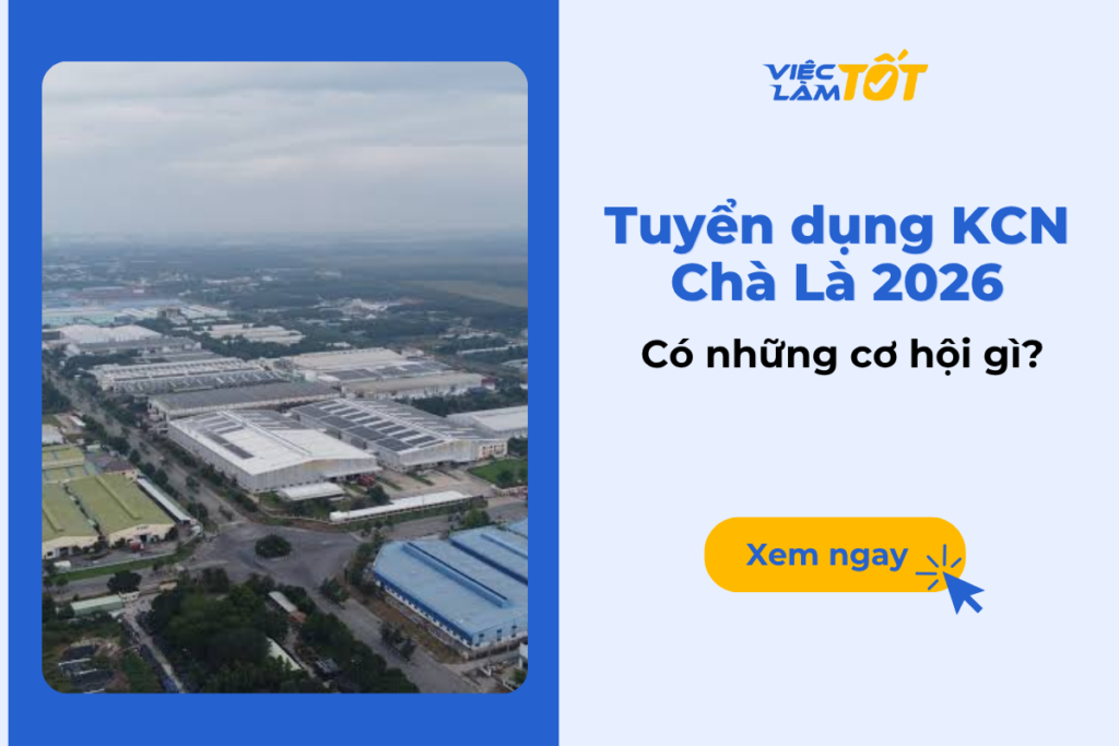 Tuyển dụng khu công nghiệp Chà Là 2026 có những cơ hội gì? Tuyển dụng Khu công nghiệp Chà Là 2026 có những cơ hội gì?