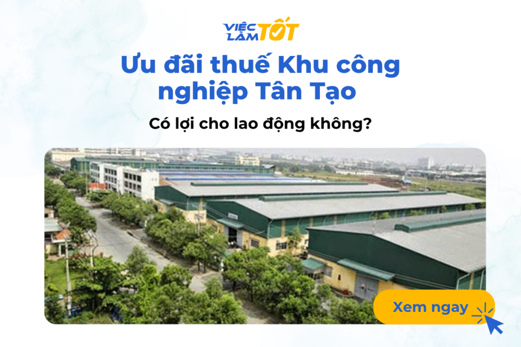 Ưu đãi thuế Khu công nghiệp Tân Tạo có lợi cho lao động không? Ưu đãi thuế Khu công nghiệp Tân Tạo có lợi cho lao động không?