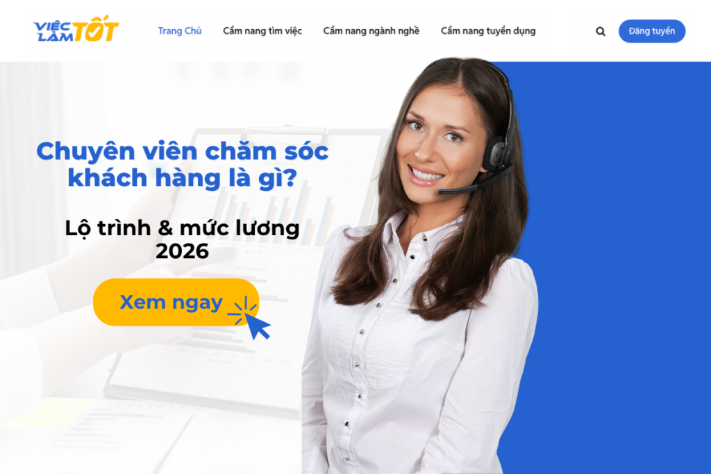 Chuyên viên chăm sóc khách hàng làm gì và lộ trình thăng tiến năm 2026