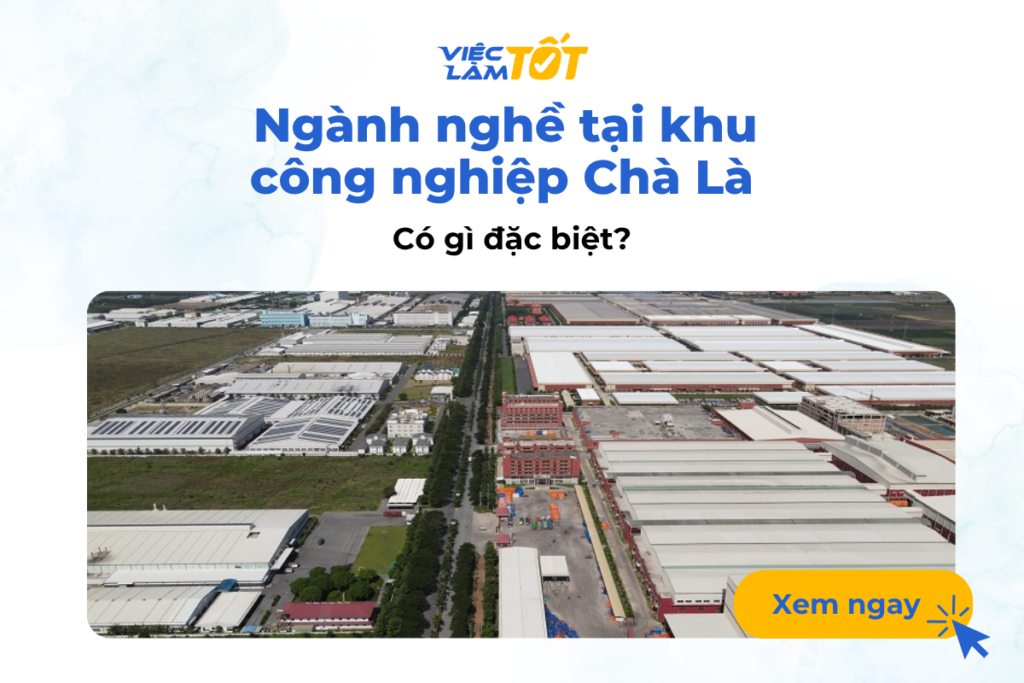Ngành nghề tại khu công nghiệp Chà Là có gì đặc biệt? Ngành nghề khu công nghiệp Chà Là có gì đặc biệt?