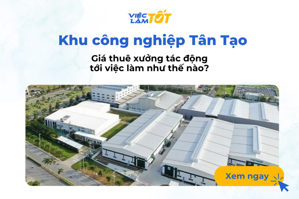 Giá thuê kho xưởng khu công nghiệp Tân Tạo tác động việc làm thế nào? Giá thuê xưởng Khu công nghiệp Tân Tạo tác động việc làm thế nào?
