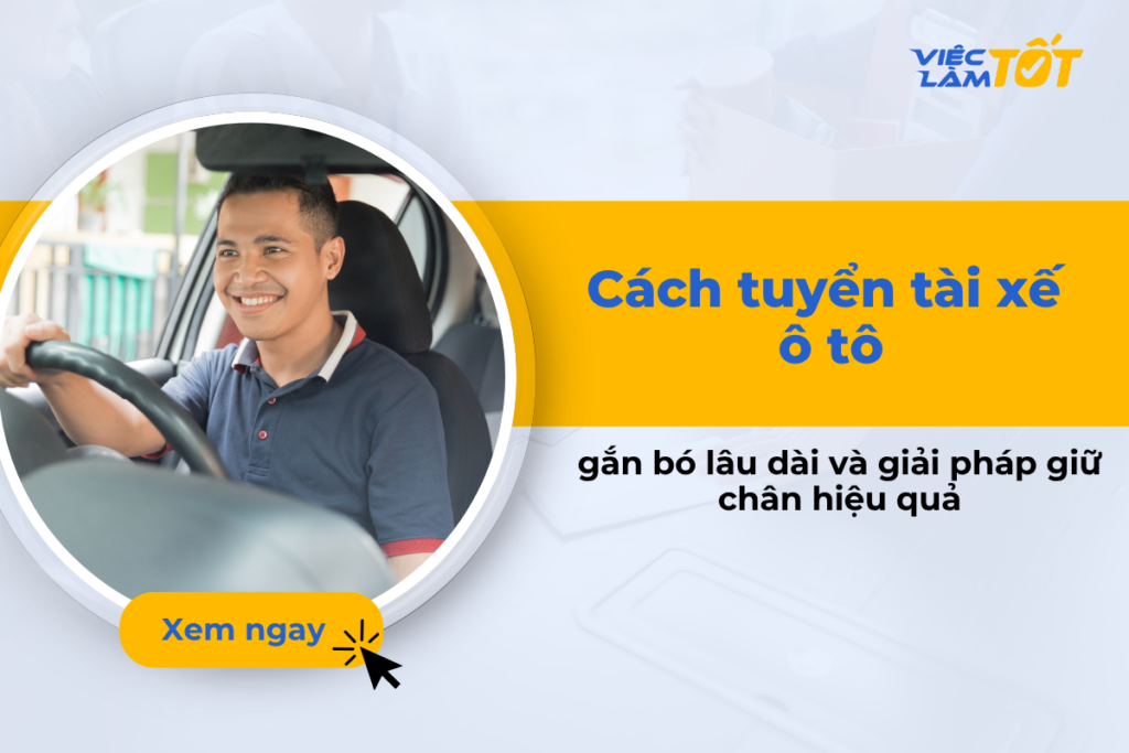 Cách tuyển tài xế ô tô gắn bó lâu dài và giải pháp giữ chân hiệu quả Quy trình tuyển tài xế ô tô