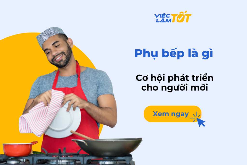 Phụ bếp là gì và cơ hội phát triển cho người mới Vị trí phụ bếp trong nhà hàng