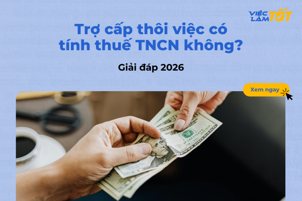 Trợ cấp thôi việc có tính thuế TNCN không theo quy định 2025