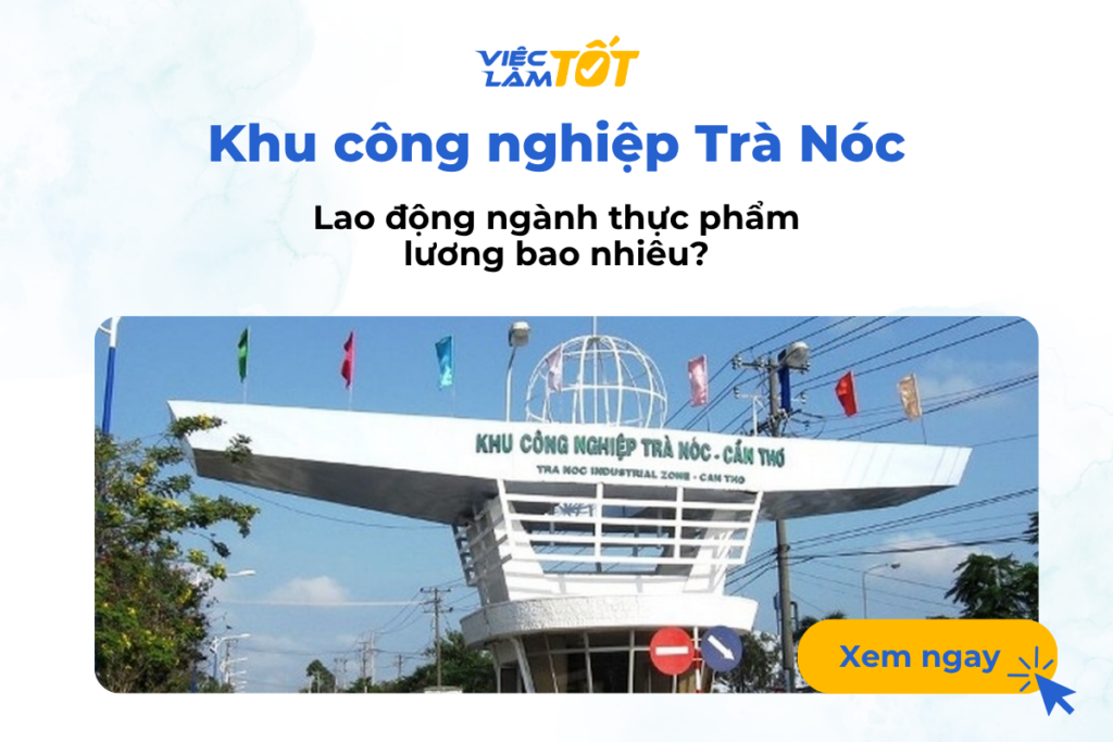 Lao động ngành thực phẩm Khu công nghiệp Trà Nóc lương bao nhiêu?