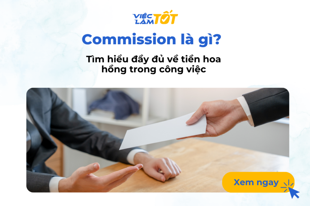 Commission là gì? Tìm hiểu đầy đủ về tiền hoa hồng trong công việc Commission là gì? Tìm hiểu đầy đủ về tiền hoa hồng trong công việc