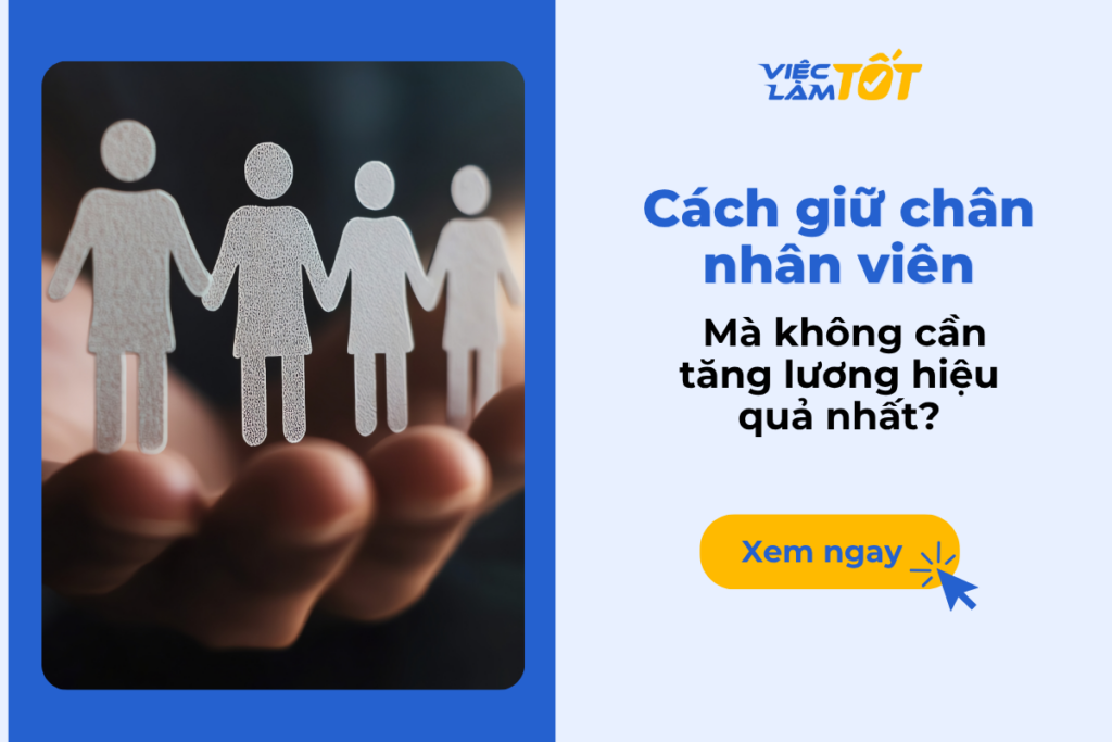 Cách giữ chân nhân viên mà không cần tăng lương hiệu quả nhất? Cách giữ chân nhân viên mà không cần tăng lương hiệu quả nhất?