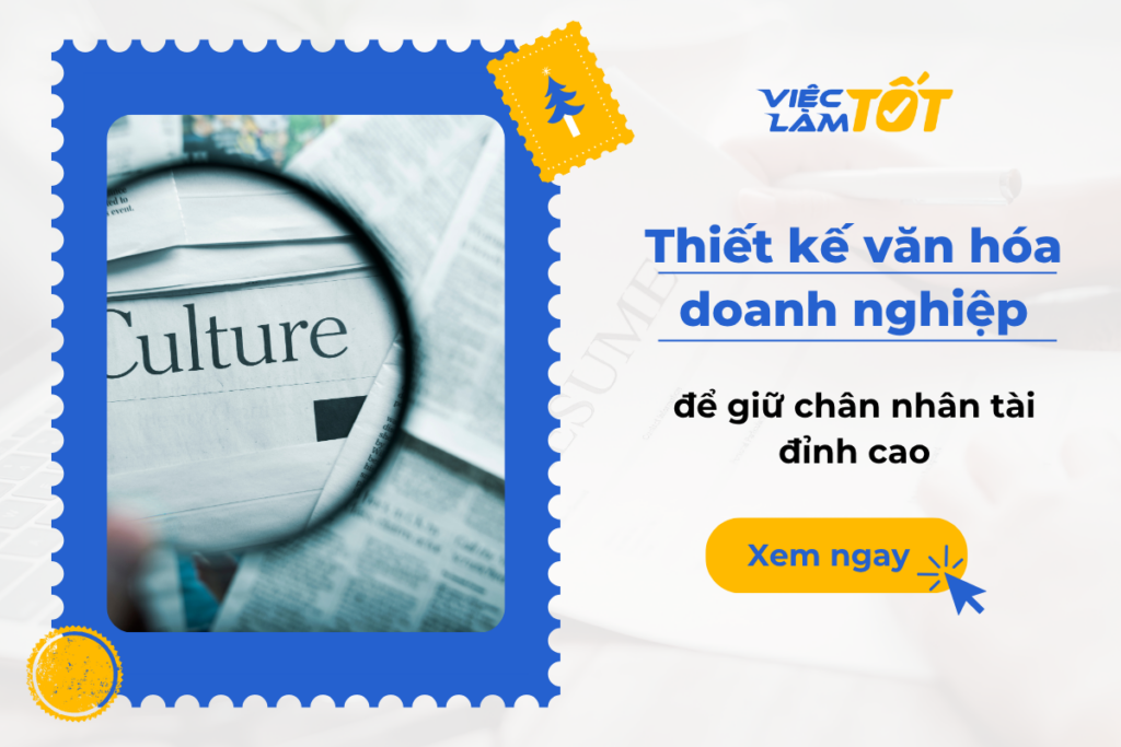 Thiết kế văn hóa doanh nghiệp để giữ chân nhân tài đỉnh cao Xây dựng văn hóa doanh nghiệp