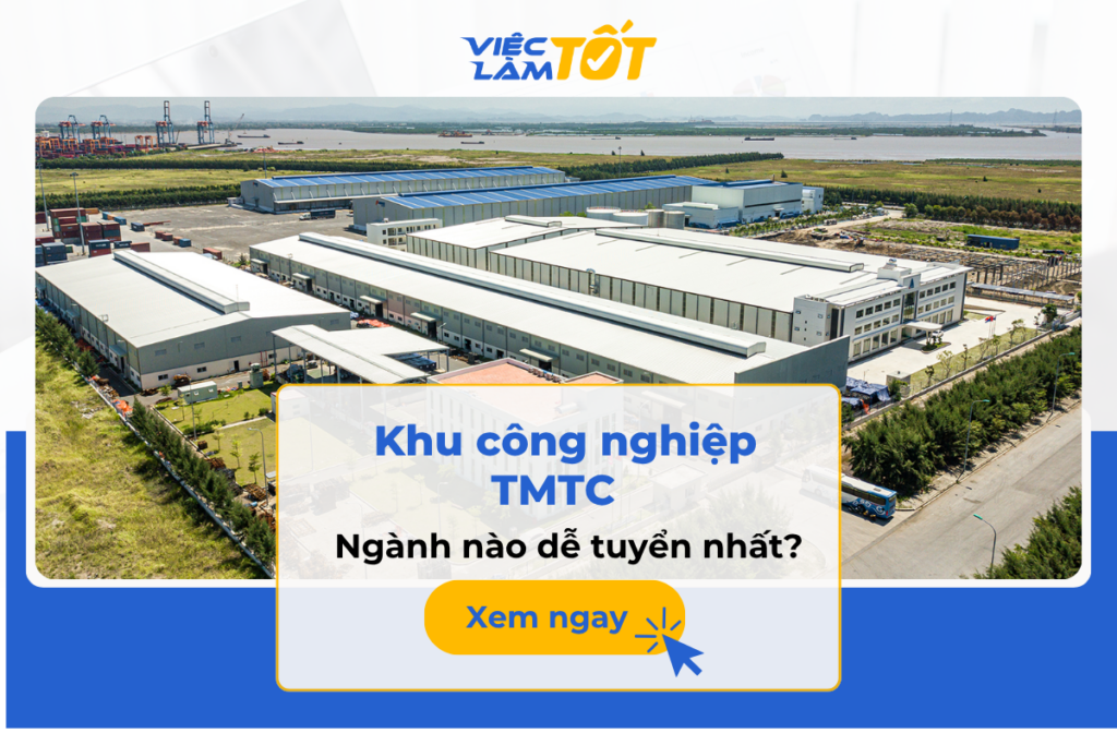 Làm ngành nào tại khu công nghiệp TMTC dễ tuyển nhất?
