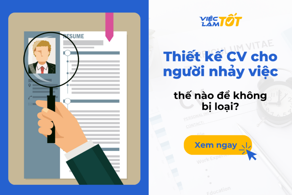 Thiết kế CV cho người nhảy việc thế nào để không bị loại? Cách viết CV cho người nhảy việc chuyên nghiệp