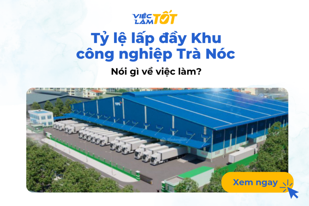 Tỷ lệ lấp đầy Khu công nghiệp Trà Nóc nói gì về việc làm?