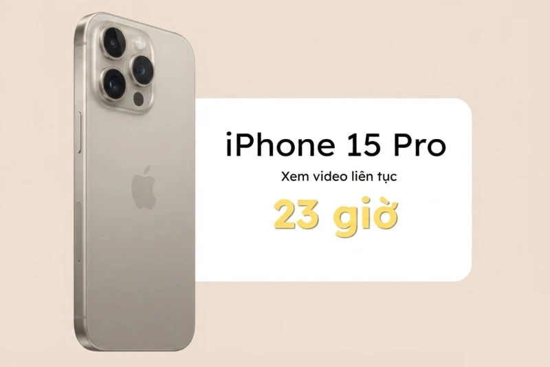 Phát Video Liên Tục trên iPhone 15 Pro Lên Đến 18–20 Giờ