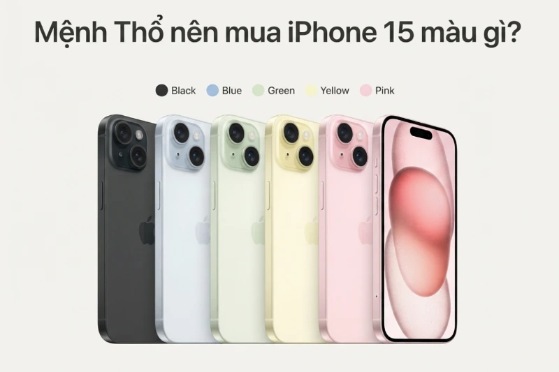 Mệnh Thổ mua iPhone 15 màu gì để hút tài lộc và vận may? Mệnh Thổ mua iPhone 15 màu gì để hút tài lộc và vận may?