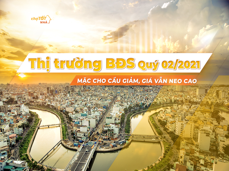 Thị trường BĐS Quý 02/2021: mặc cho cầu giảm, giá vẫn neo cao thi-truong-bat-dong-san-quy-2-2021-2