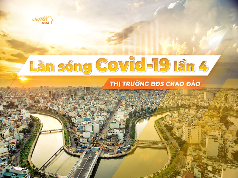 Làn sóng Covid-19 thứ 4: Thị trường BĐS chao đảo