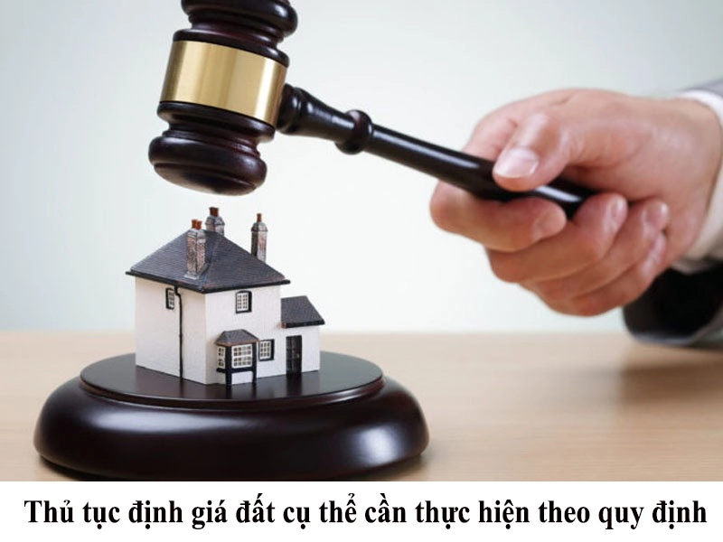 Để thực hiện định giá đất cụ thể cần thực hiện theo thủ tục quy định