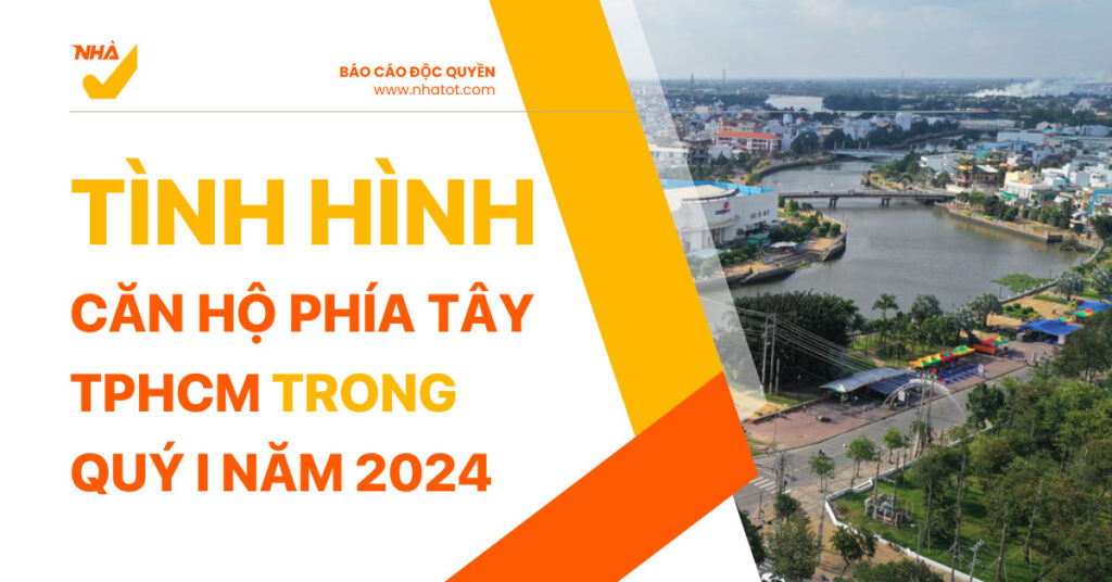 Tình hình căn hộ phía Tây TPHCM trong quý I năm 2024