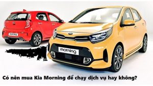 Có nên mua Kia Morning để chạy dịch vụ hay không?