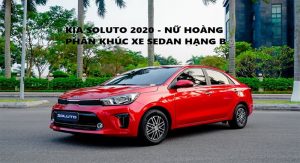 Kia Soluto 2020 – Nữ hoàng phân khúc xe hạng B trên thị trường Việt