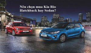 Nên chọn mua Kia Rio Hatchback hay Sedan?