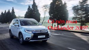 Có nên mua Outlander 2019 – xe 7 chỗ “đáng đồng tiền bát gạo”?