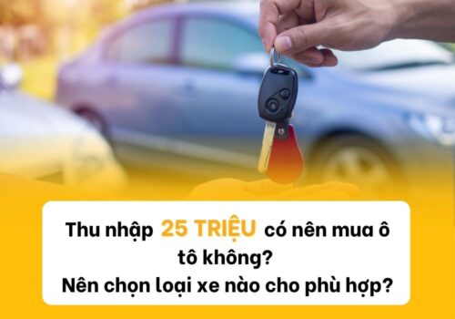 Thu nhập 25 triệu mua xe gì? Những mẫu xe phù hợp